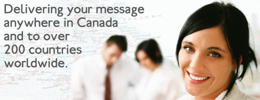 Delivering your message anywhere in Canada and to over 200 countries worldwide.